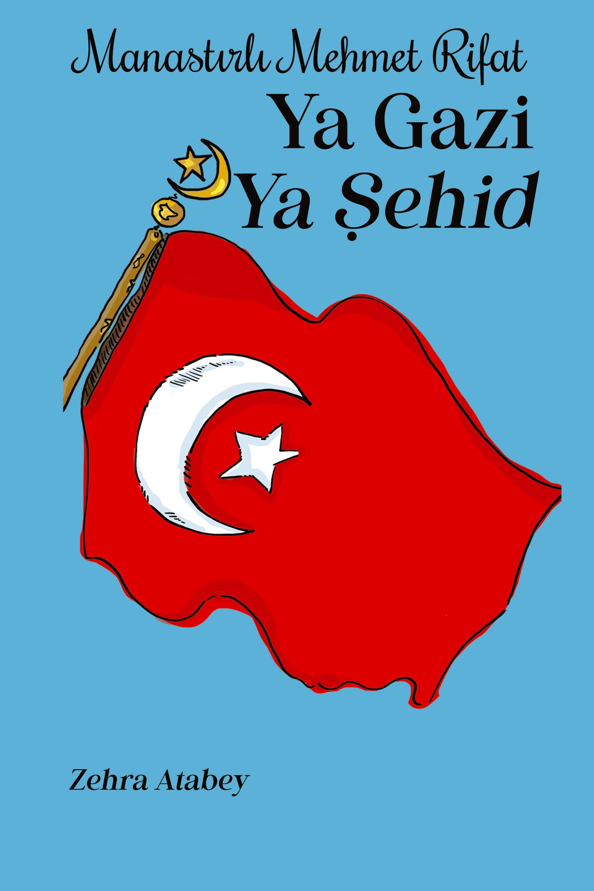 Ya Gazi Ya Şehid Manastırlı Mehmet Rifat - Zehra Atabey kitap kapağı