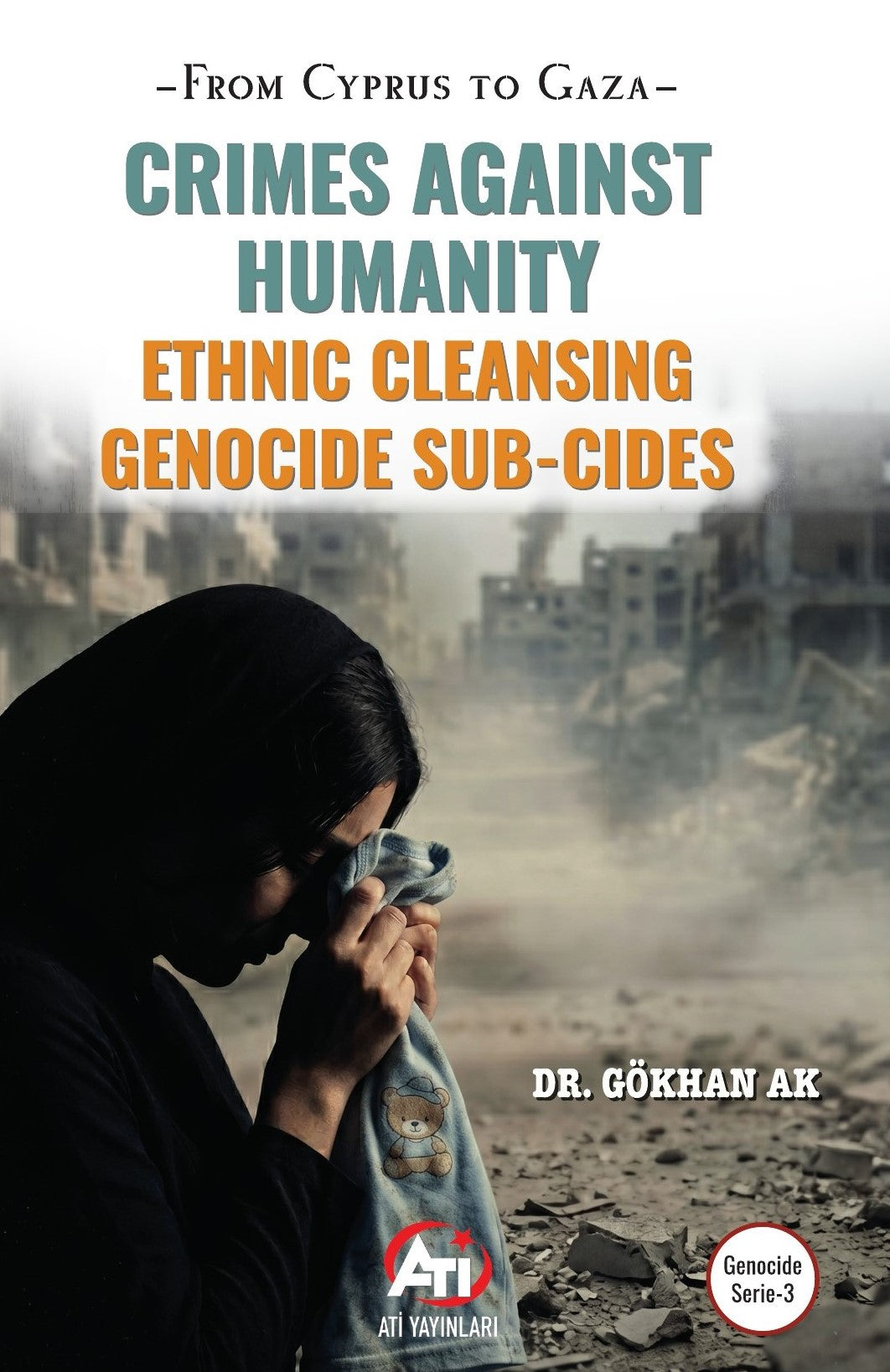 From Cyprus to Gaza Crimes Against Humanity Ethnic Cleansing Genocide Sub-Cides - Gökhan Ak kitap kapağı