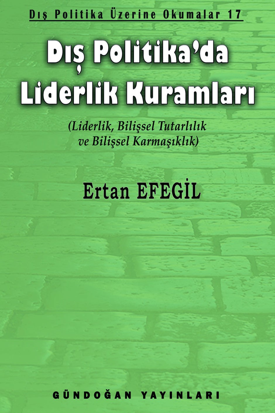 Dış Politika'da Liderlik Kuramları Dış Politika Üzerine Okumalar 17 - Prof. Dr. Ertan Efegil kitap kapağı