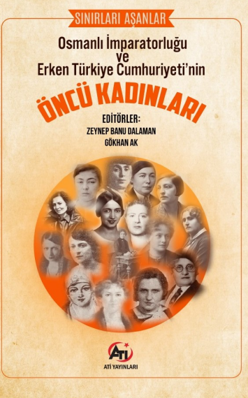 Sınırları Aşanlar Osmanlı İmparatorluğu ve Erken Türkiye Cumhuriyeti'nin Öncü Kadınları - Gökhan Ak kitap kapağı