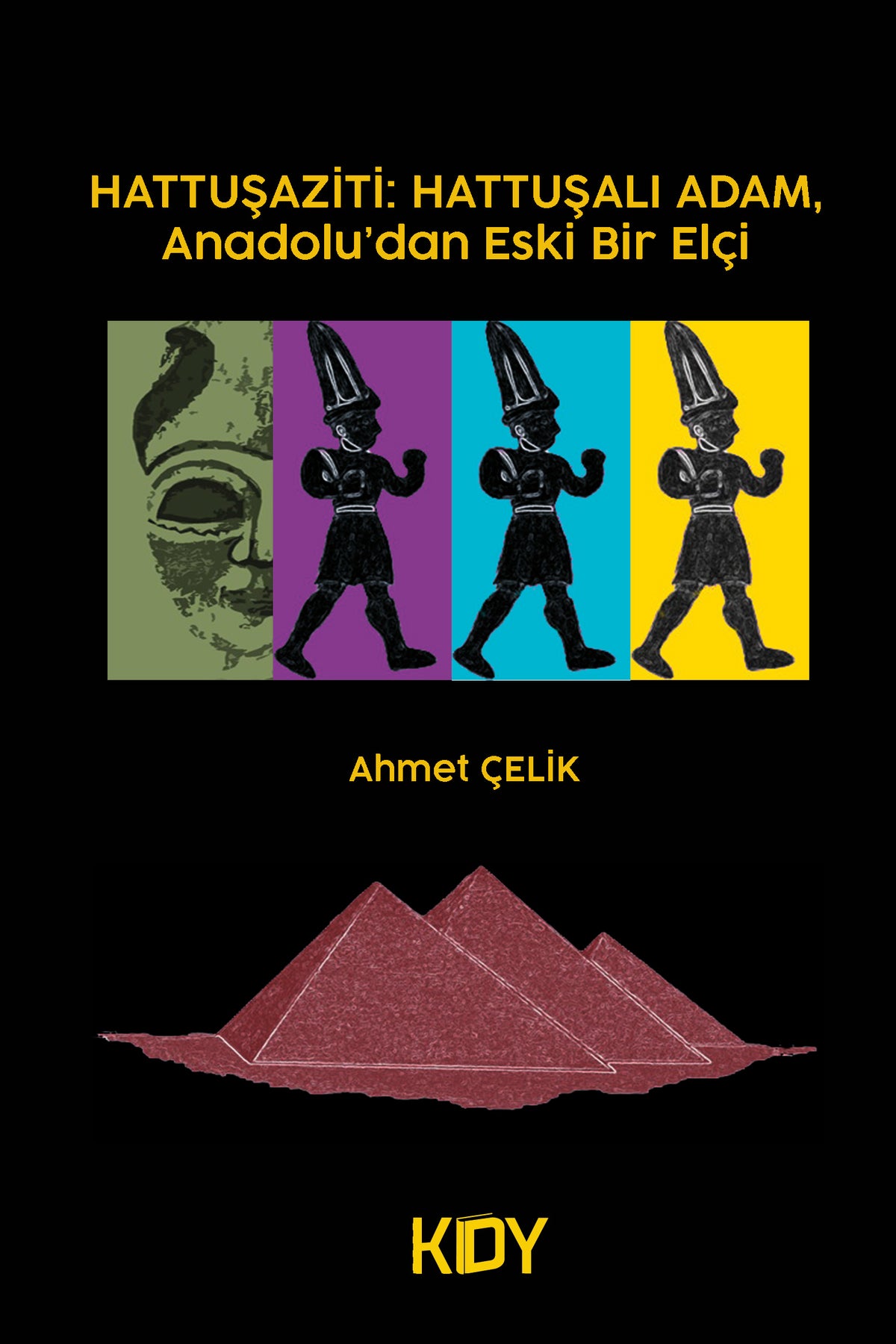 Hattuşaziti: Hattuşalı Adam, Anadolu'dan Eski Bir Elçi - Ahmet Çelik kitap kapağı