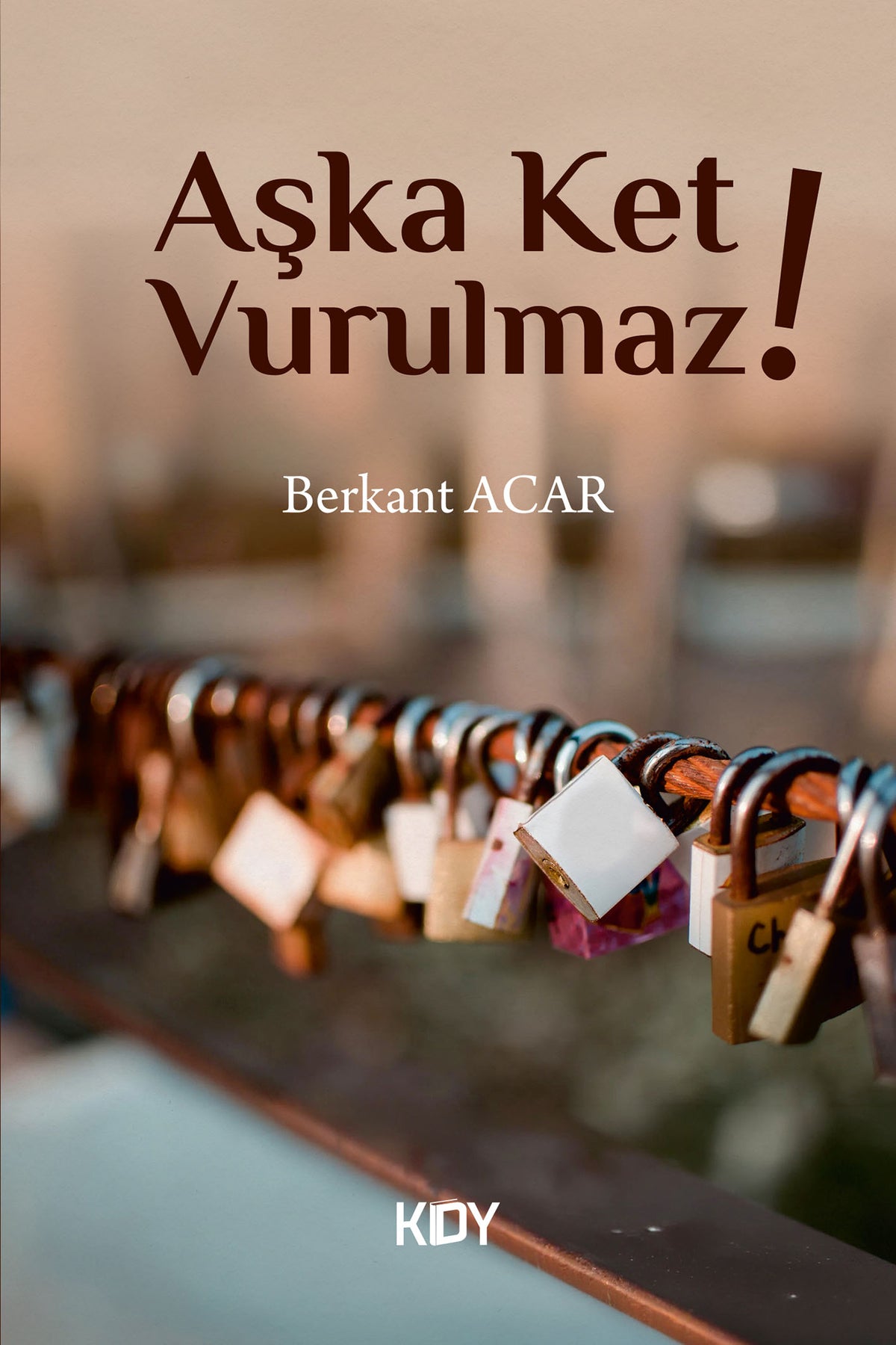 Aşka Ket Vurulmaz! - Berkant Acar kitap kapağı