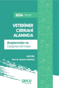 Veteriner Cerrahi Alanında Araştırmalar ve Değerlendirmeler Mart 2024 - Prof. Dr. Bestami Dalkılıç kitap kapağı