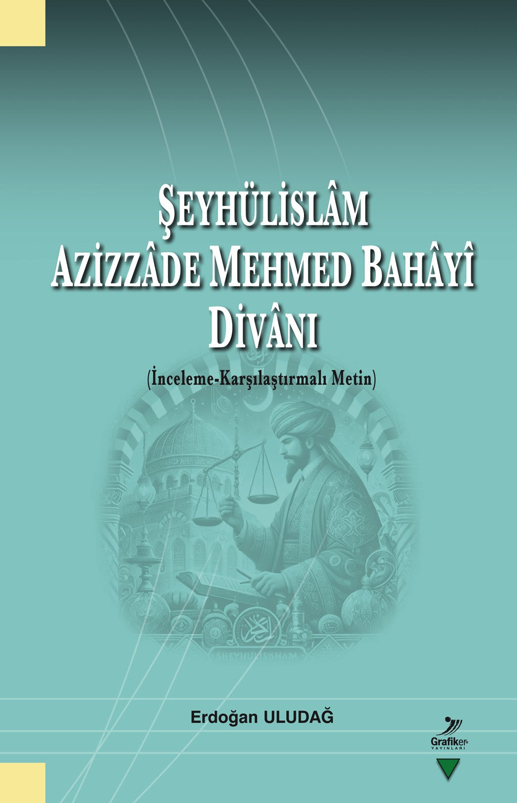 Şeyhülislam Azizzade Mehmed Bahayî Divanı (İnceleme-Karşılaştırmalı Metin) - Erdoğan Uludağ kitap kapağı