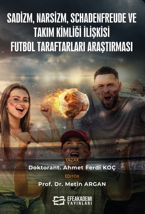 Sadizm, Narsizm, Schadenfreude ve Takım Kimliği İlişkisi: Futbol Taraftarları Araştırması - Ahmet Ferdi Koç kitap kapağı