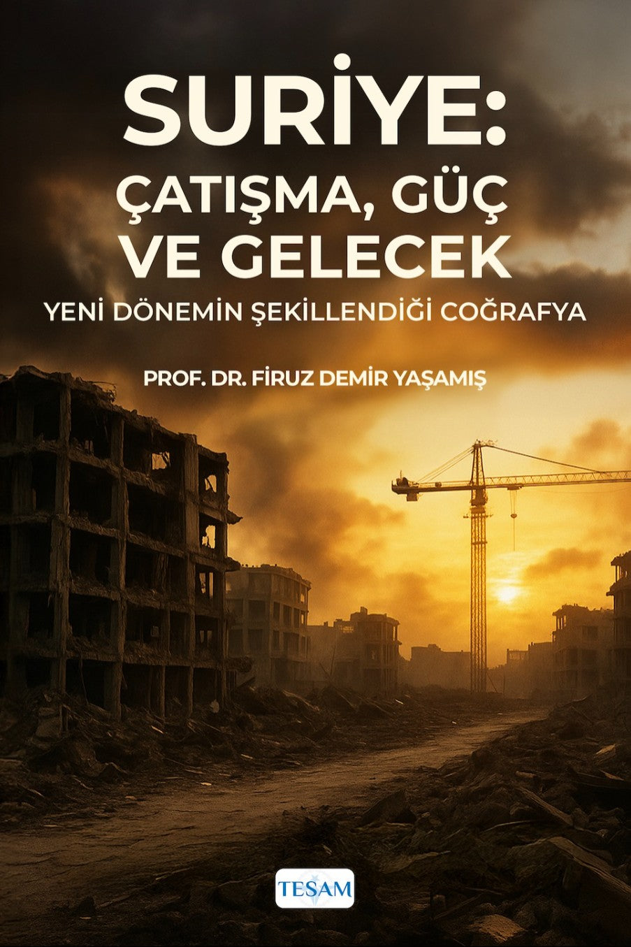 Suriye: Çatışma, Güç ve Gelecek Yeni Dönemin Şekillendiği Coğrafya - Firuz Demir Yaşamış kitap kapağı