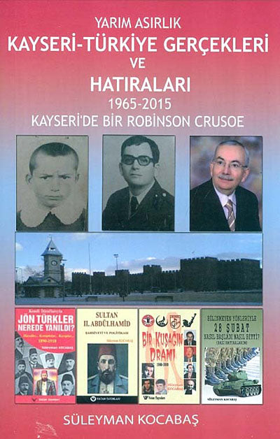 Yarım Asırlık Kayseri-Türkiye Gerçekleri ve Hatıraları 1965-2015 Kayseri'de Bir Robinson Crusoe / 42-E-6 - Süleyman Kocabaş kitap kapağı