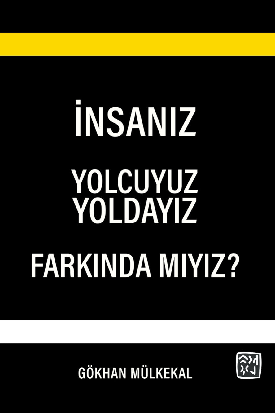 İnsanız, Yolcuyuz, Yoldayız, Farkında mıyız? - Gökhan Mülkekal kitap kapağı