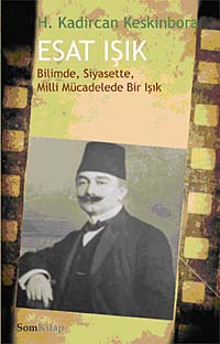 Esat Işık Bilimde, Siyasette, Milli Mücadelede Bir Işık (8-D-39) - H. Kadircan Keskinbora kitap kapağı
