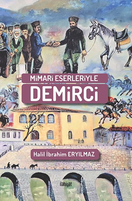 Mimari Eserleriyle Demirci - Halil İbrahim Eryılmaz kitap kapağı