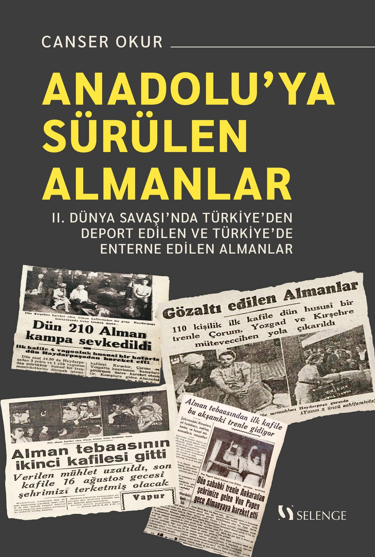 Anadolu'ya Sürülen Almanlar II. Dünya Savaşı'nda Türkiye'den Deport Edilen ve Türkiye'de Enterne Edilen Almanlar - Canser Okur kitap kapağı