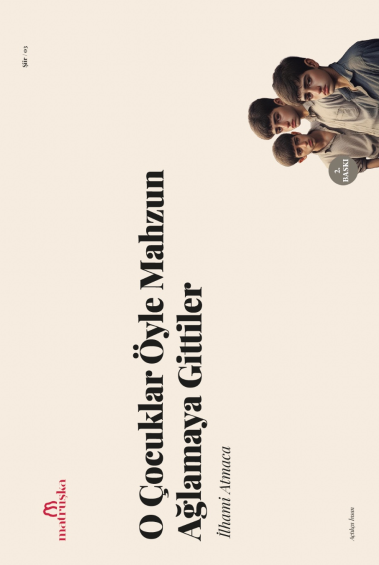 O Çocuklar Öyle Mahzun Ağlamaya Gittiler - İlhami Atmaca kitap kapağı