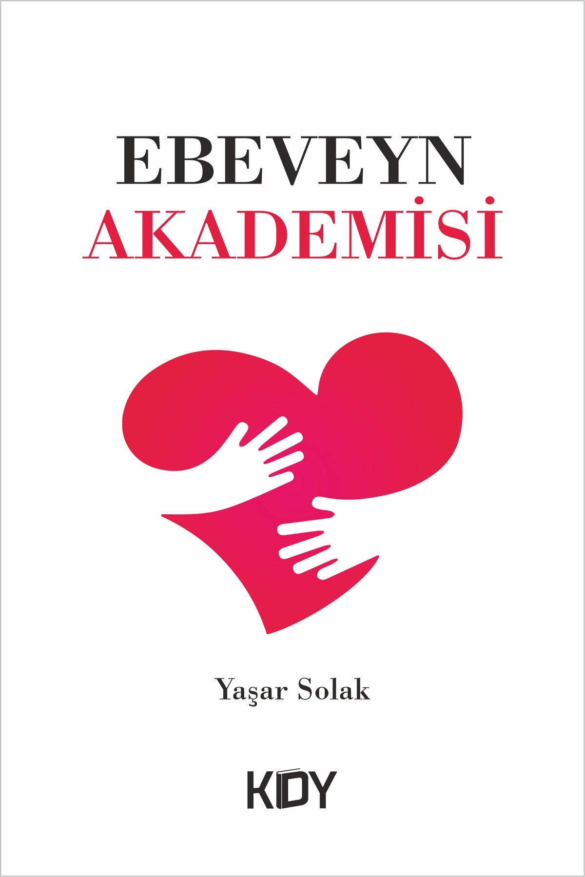 Ebeveyn Akademisi - Yaşar Arafat Solak kitap kapağı