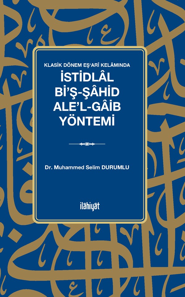 Klasik Dönem Eşʻarî Kelamında İstidlal Bi'ş-Şahid Ale'l-Gaib Yöntemi - Dr. Muhammed Selim Durumlu kitap kapağı