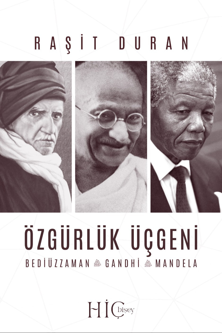 Özgürlük Üçgeni Bediüzzaman, Gandhi, Mandela - Raşit Duran kitap kapağı