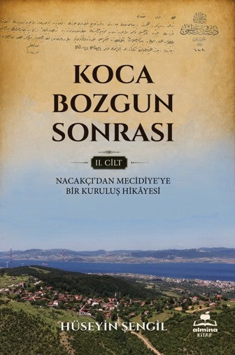 Koca Bozgun Sonrası Cilt 2 / Nacakçı'dan Mecidiye'ye Bir Kuruluş Hikayesi - Hüseyin Şengil kitap kapağı