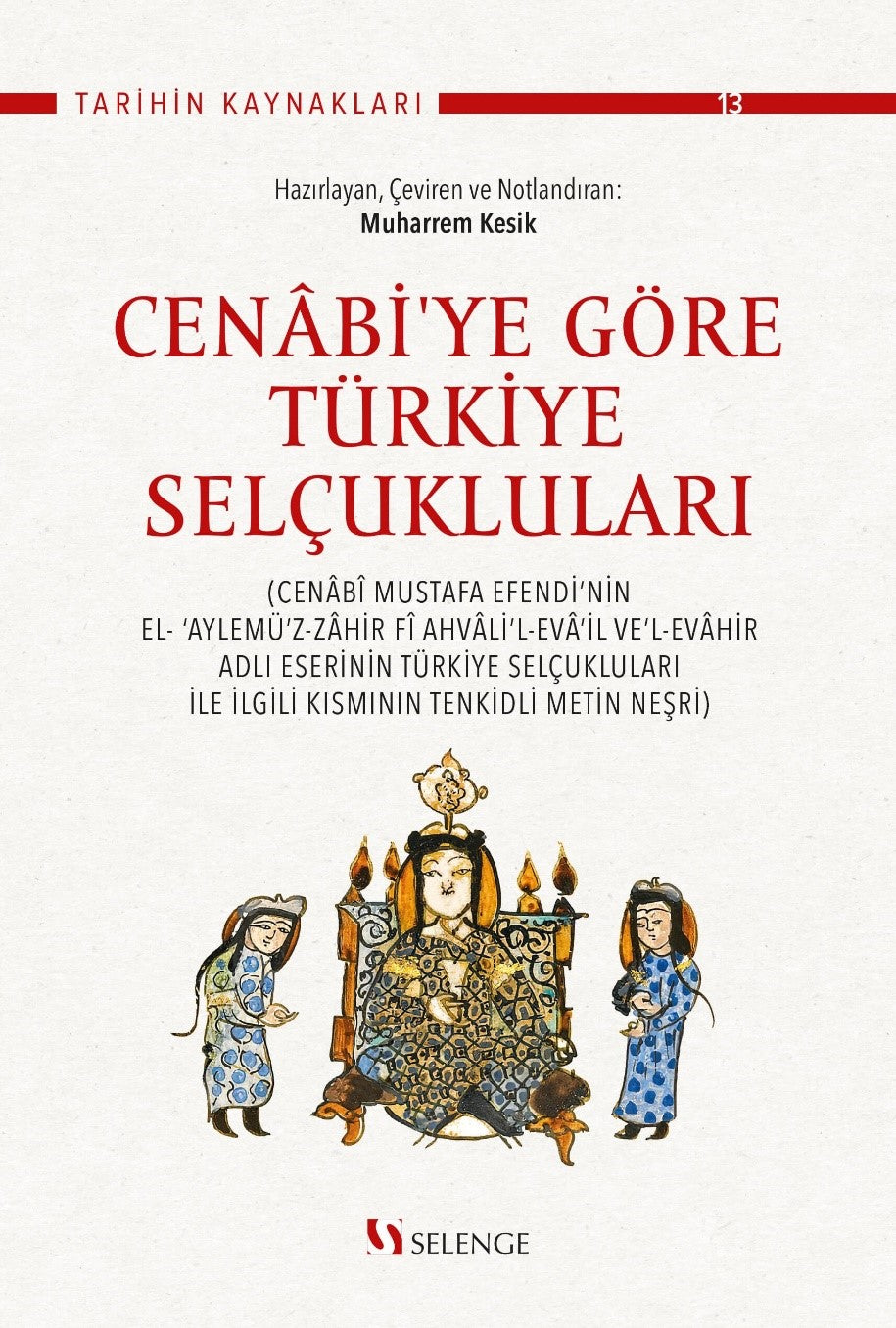 Cenabi'ye Göre Türkiye Selçukluları Cenabî Mustafa Efendi'nin El- ‘Aylemü'z-Zahir Fî Ahvali'l-Eva'il Ve'l-Evahir Adlı Eserinin Türkiye Selçukluları İle İlgili Kısmının Tenkidli Metin Neşri - Cenâbî Mustafa Efendi kitap kapağı
