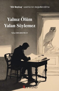 Yalnız Ölüm Yalan Söylemez “Kör Baykuş” Üzerine Bir Değerlendirme - Tufan Erbarıştıran kitap kapağı