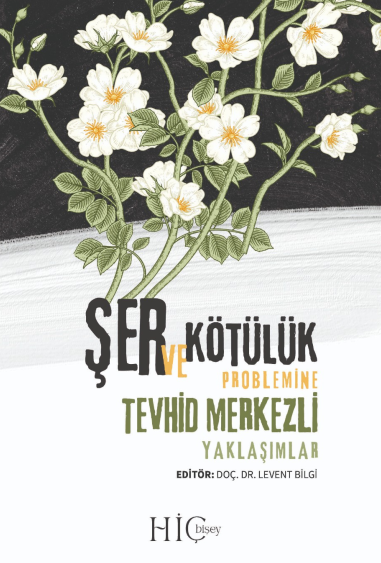 Şer ve Kötülük Probleminde Tevhid Merkezli Yaklaşımlar - Levent Bilgi kitap kapağı