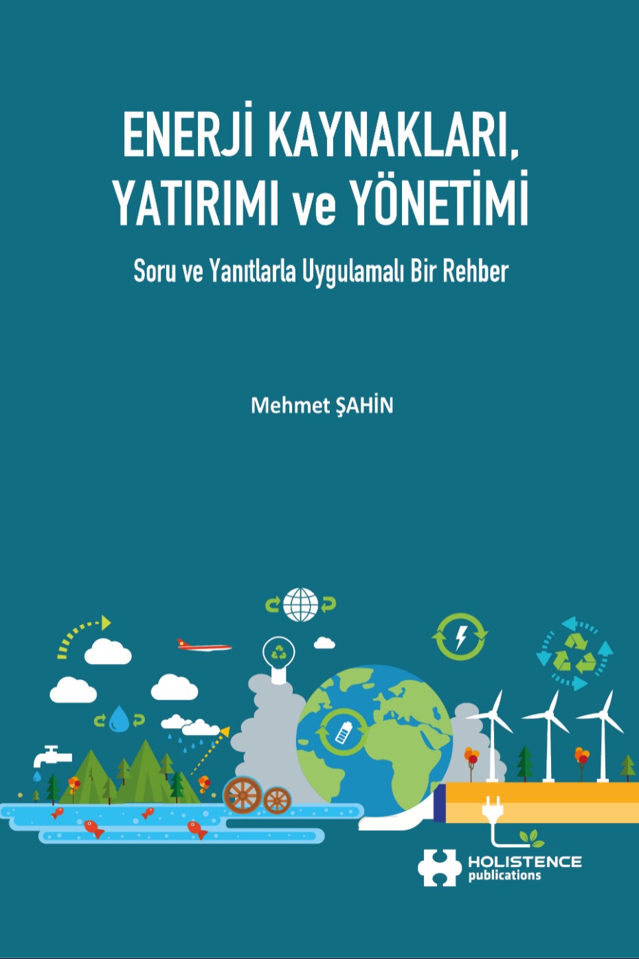 Enerji Kaynakları, Yatırımı ve Yönetimi Soru Ve Yanıtlarla Uygulamalı Bir Rehber - Mehmet Şahin kitap kapağı