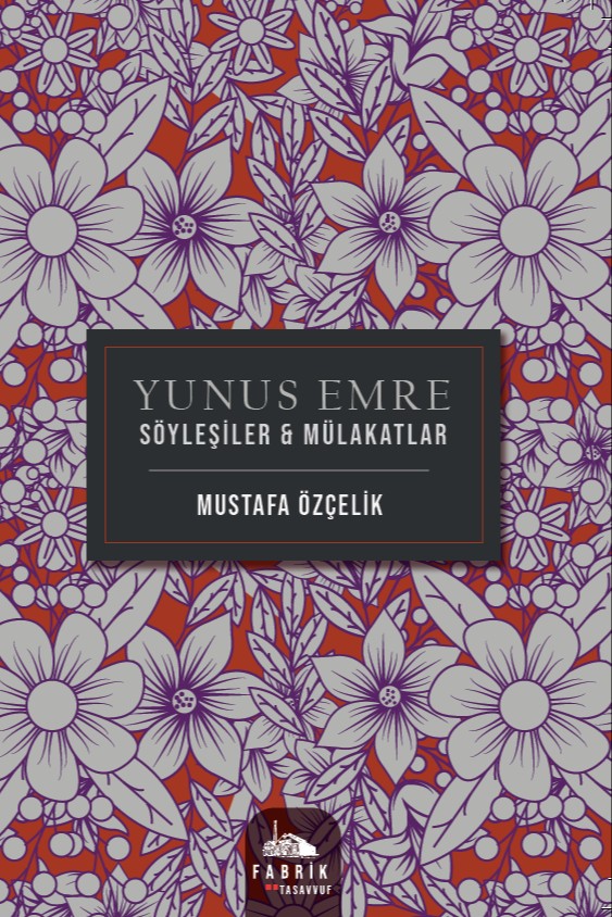 Yunus Emre Söyleşiler - Mülakatlar - Mustafa Özçelik kitap kapağı