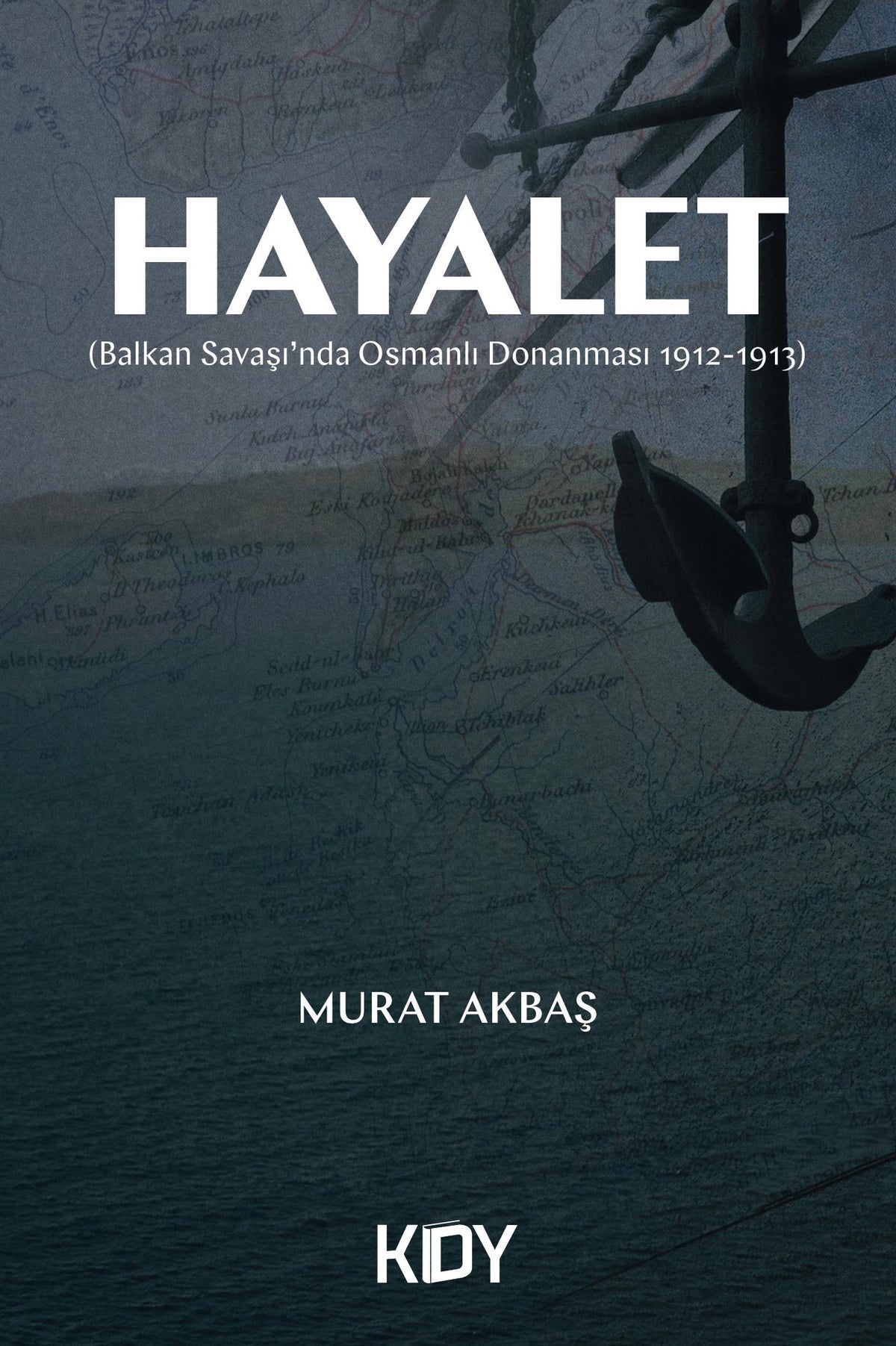 Hayalet (Balkan Savaşı'nda Osmanlı Donanması 1912-1913) - Murat Akbaş kitap kapağı