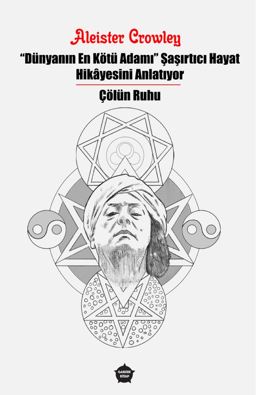 Dünyanın En Kötü Adamı Şaşırtıcı Hayat Hikayesini Anlatıyor - Çölün Ruhu - Aleister Crowley kitap kapağı
