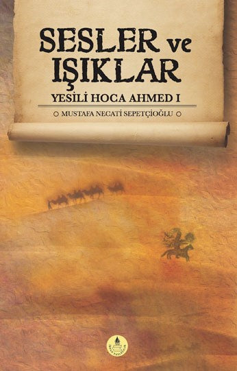 Sesler ve Işıklar / Yesili Hoca Ahmed 1 - Mustafa Necati Sepetçioğlu kitap kapağı