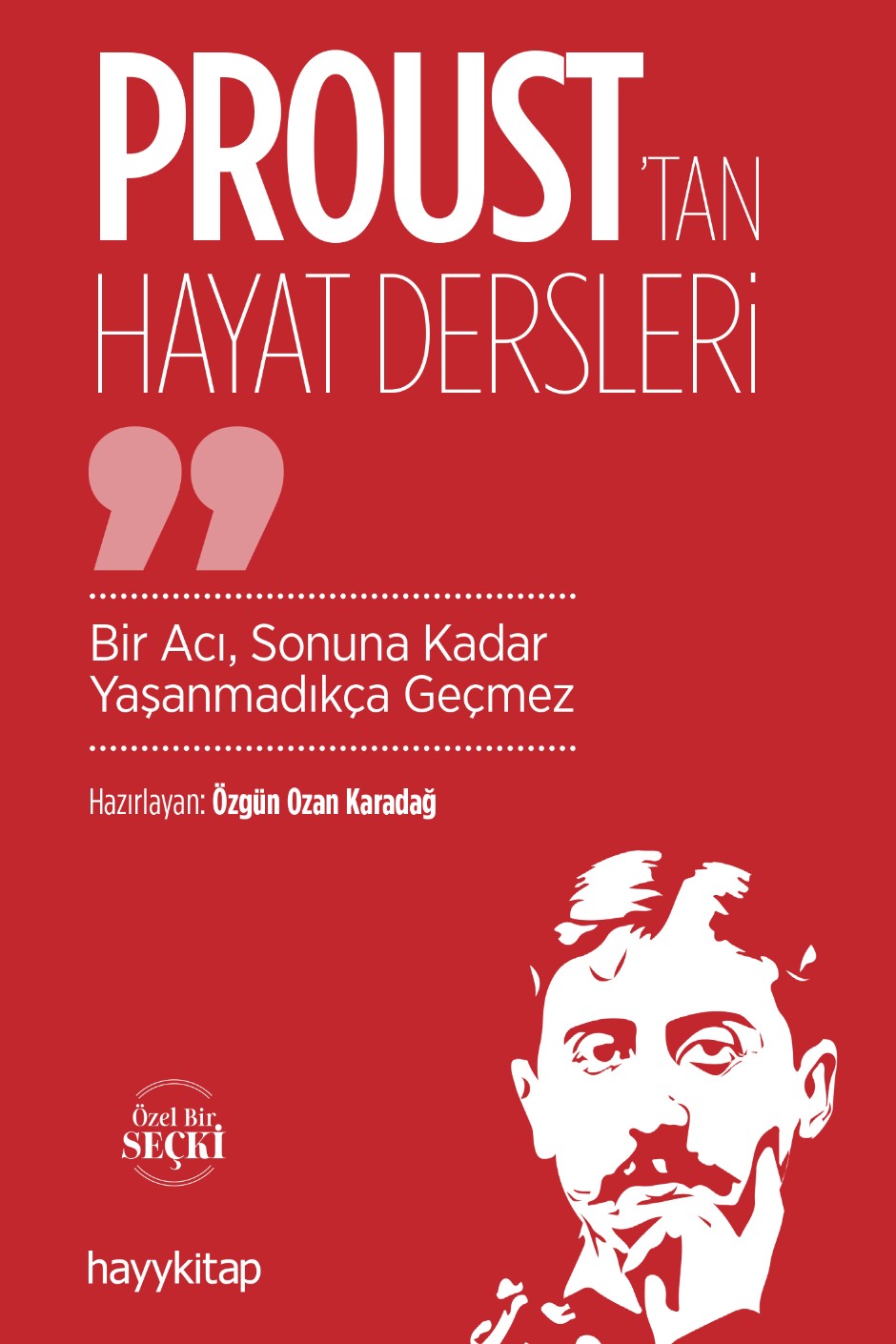Proust'tan Hayat Dersleri Bir Acı, Sonuna Kadar Yaşanmadıkça Geçmez - Özgün Ozan Karadağ kitap kapağı