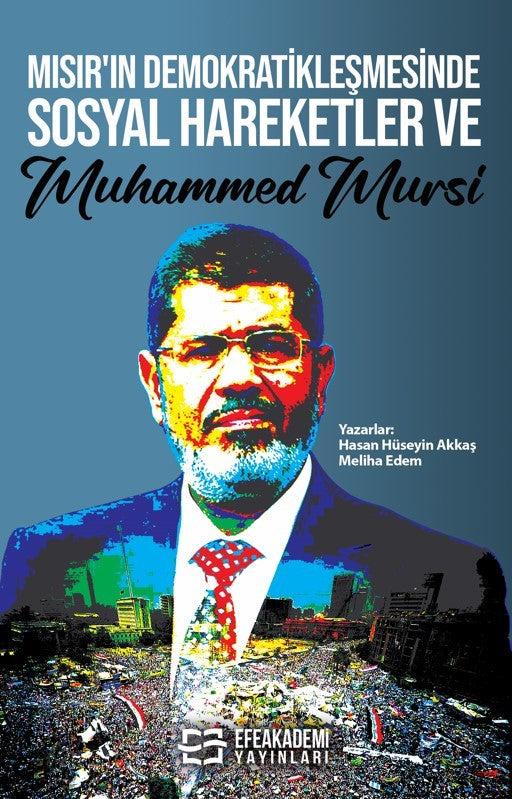 Mısır'ın Demokratikleşmesinde Sosyal Hareketler ve Muhammed Mursi - Hasan Hüseyin Akkaş kitap kapağı