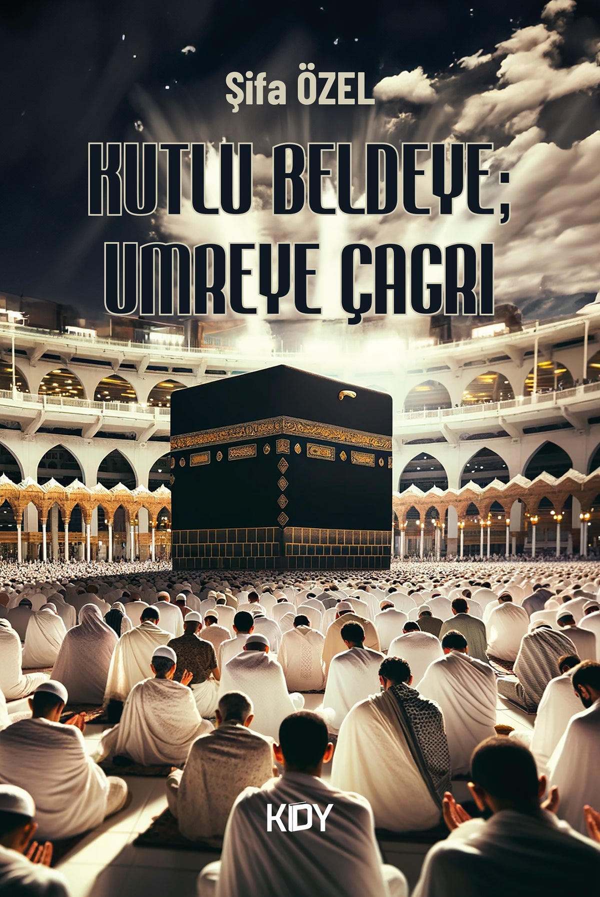 Kutlu Beldeye Umreye Çağrı - Şifa Özel kitap kapağı