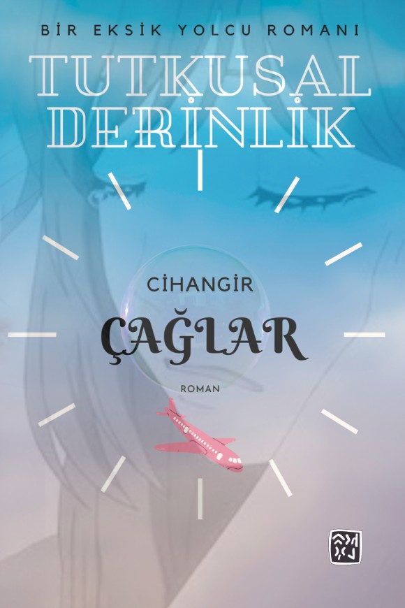 Tutkusal Derinlik Bir Eksik Yolcu Romanı - Cihangir Çağlar kitap kapağı