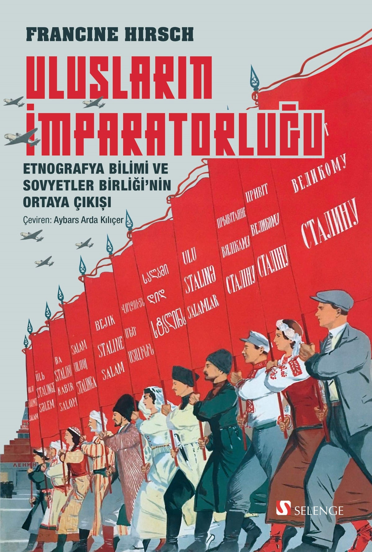Ulusların İmparatorluğu Etnografya Bilimi ve Sovyetler Birliği'nin Ortaya Çıkışı - Francine Hirsch kitap kapağı