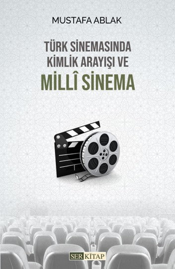 Türk Sinemasında Kimlik Arayışı ve Milli Sinema - Mustafa Ablak kitap kapağı