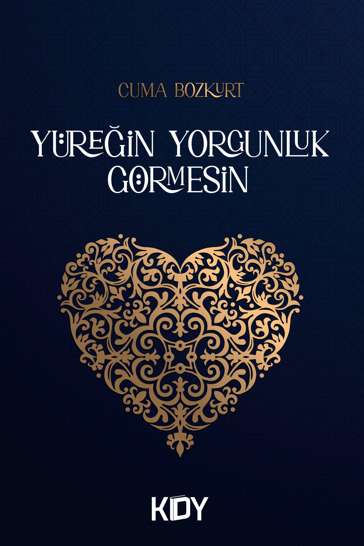 Yüreğin Yorgunluk Görmesin - Cuma Bozkurt kitap kapağı