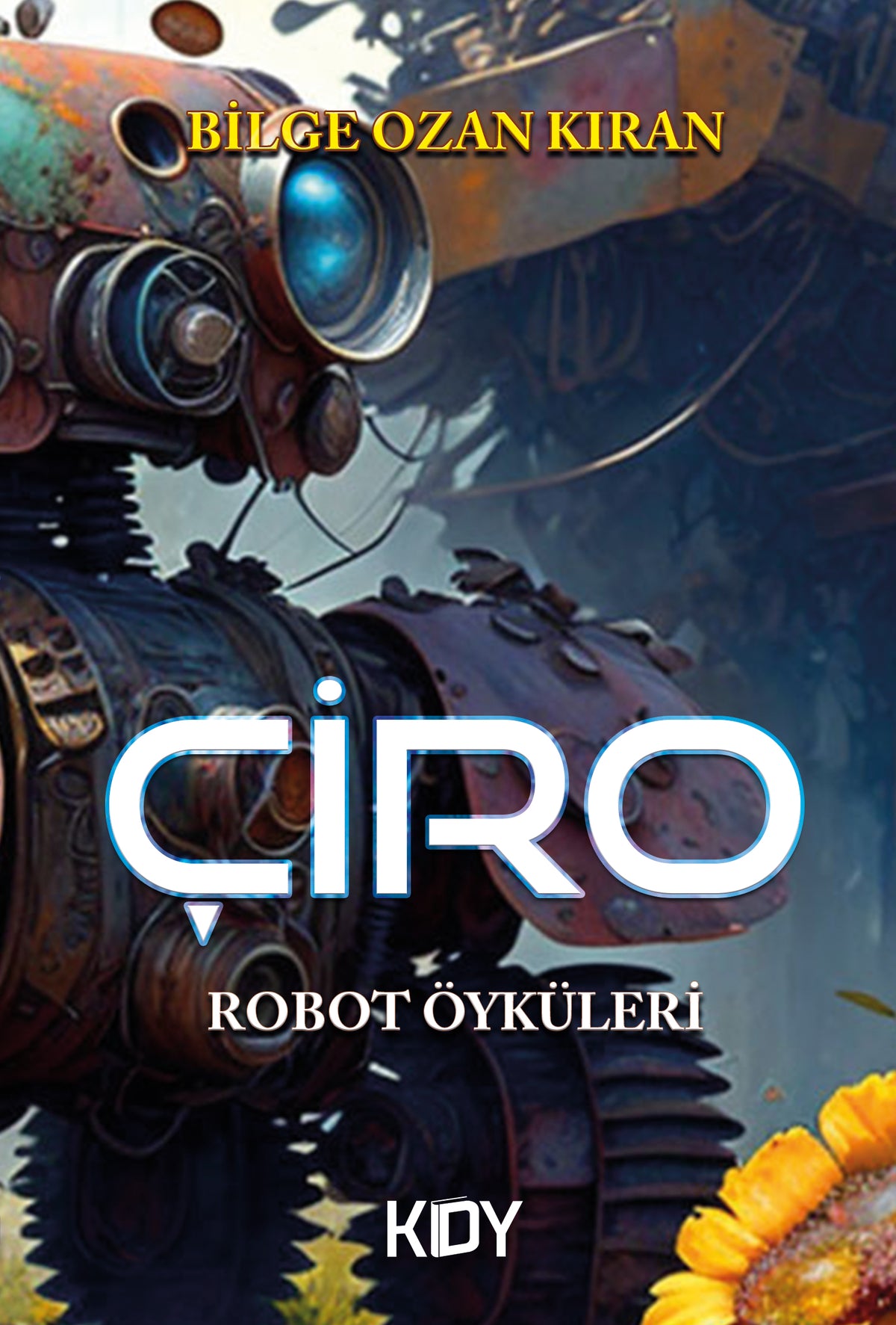 Çiro (Robot Öyküleri) - Bilge Ozan Kıran kitap kapağı