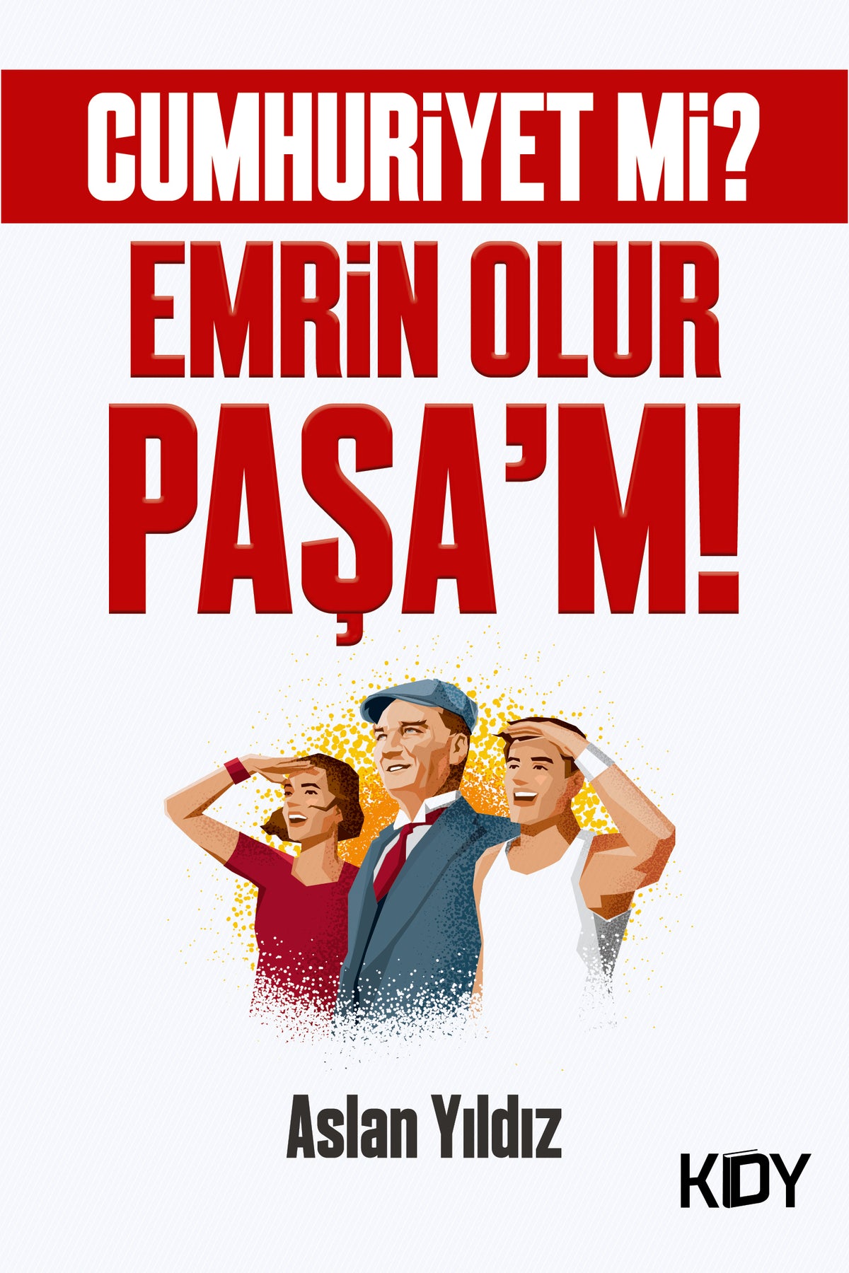 Cumhuriyet mi? Emrin Olur Paşa'm - Aslan Yıldız kitap kapağı