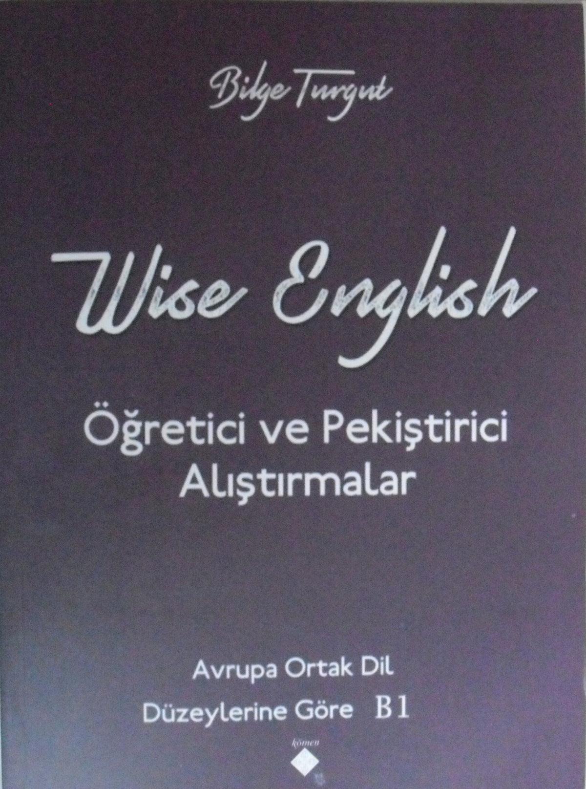 Wise English / Öğretisi ve Pekiştirici Alıştırmalar - Bilge Turgut kitap kapağı
