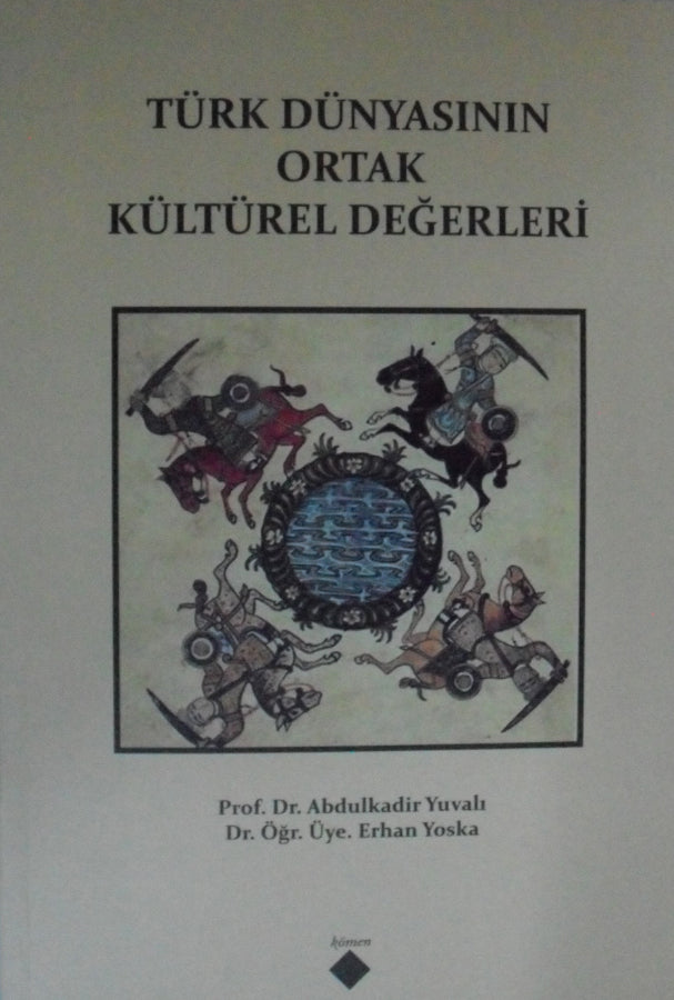 Türk Dünyasının Ortak Kültürel Değerleri - Prof. Dr. Abdulkadir Yuvalı kitap kapağı