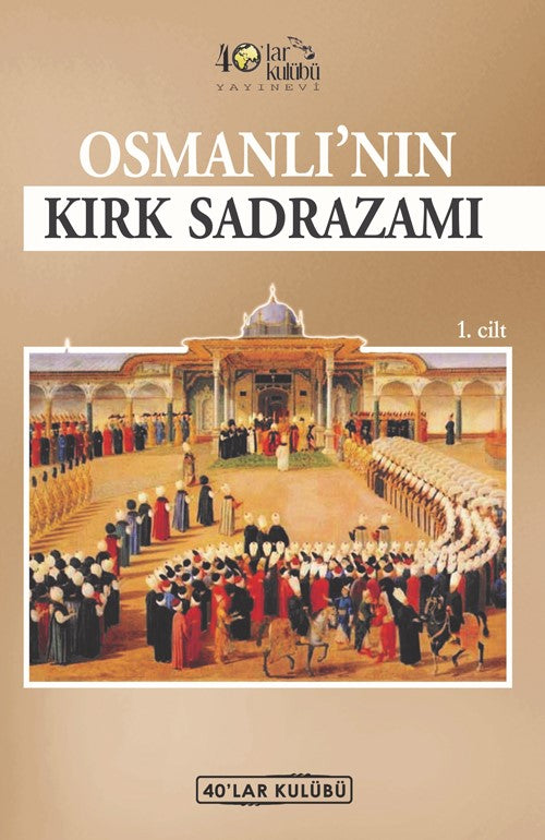Osmanlı'nın Kırk Sadrazamı (1. Cilt) - 40'lar Kulübü kitap kapağı