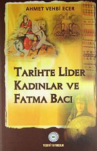 Tarihte Lider Kadınlar ve Fatma Bacı / 12-A-35 - Dr. Ahmet Vehbi Ecer kitap kapağı