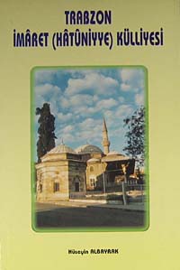 Trabzon İmaret (Hatuniyye) Külliyesi - HÜSEYİN ALBAYRAK kitap kapağı
