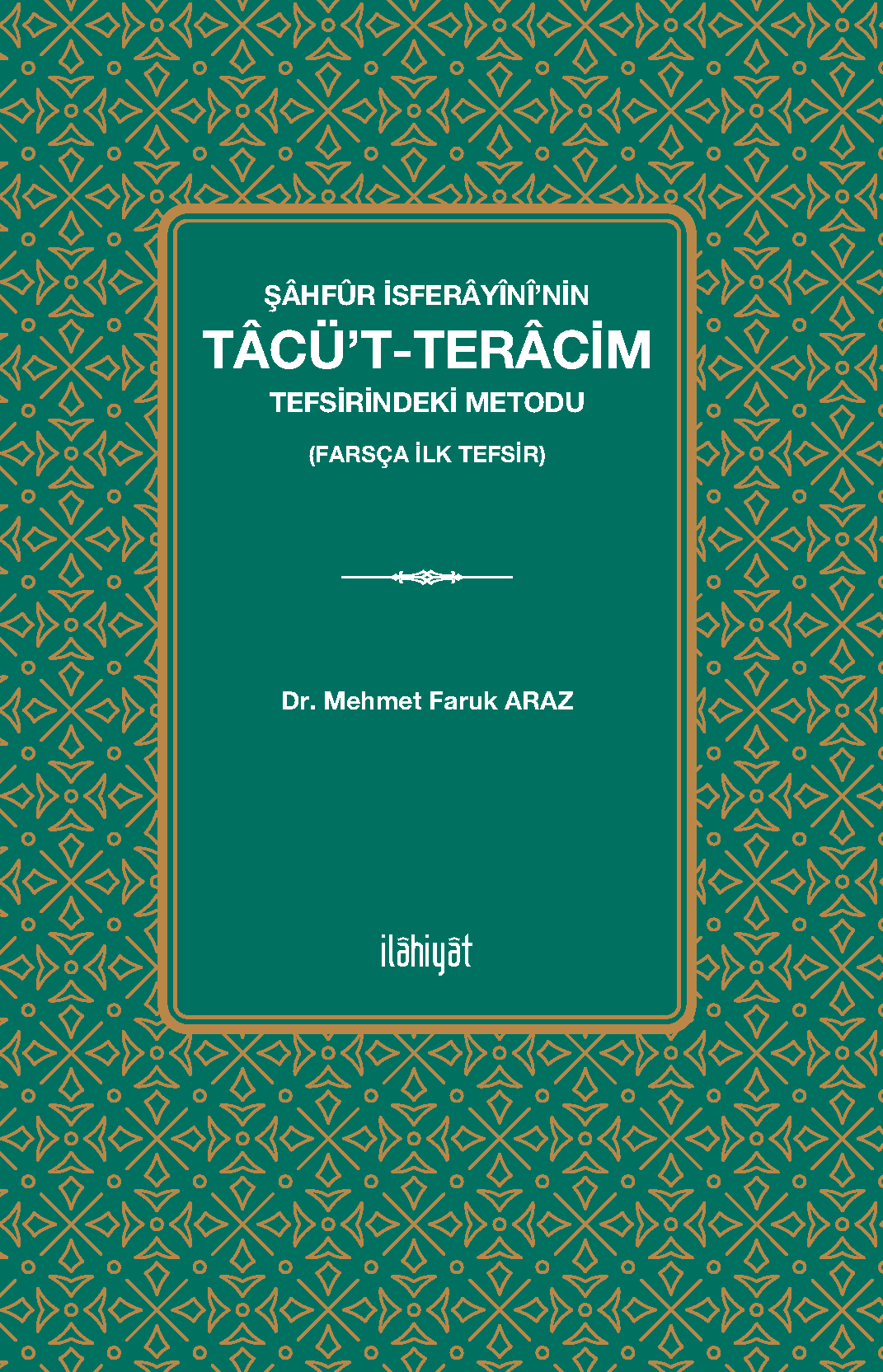 Şahfûr İsferayînî'nin Tacü't-Teracim Tefsirindeki Metodu (Farsça İlk Tefsir) - Ömer Faruk Araz kitap kapağı