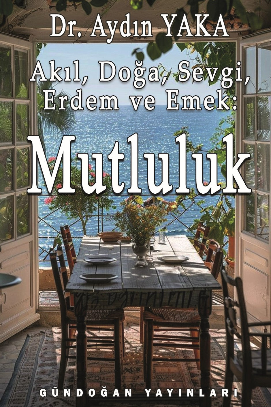 Akıl, Doğa, Sevgi, Erdem ve Emek: Mutluluk - Aydın Yaka kitap kapağı
