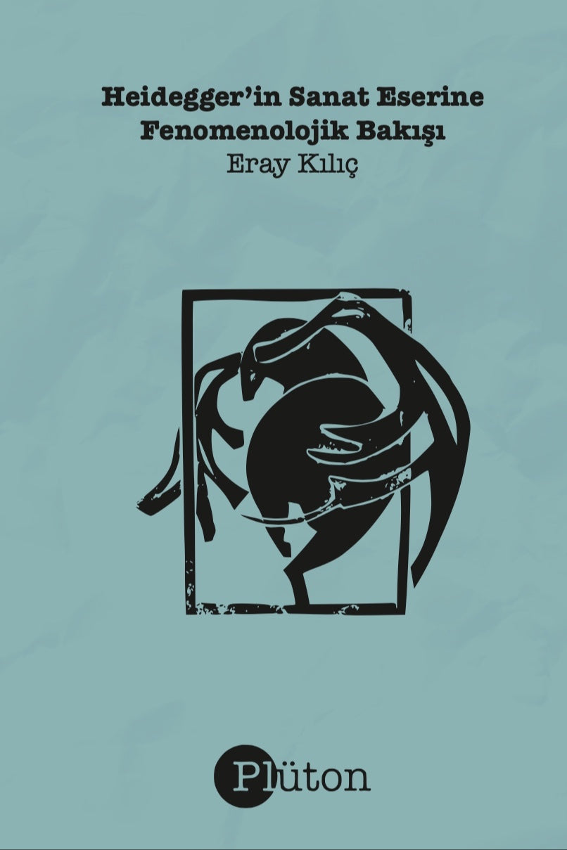 Heidegger'in Sanat Eserine Fenomenolojik Bakışı - Eray Kılıç kitap kapağı