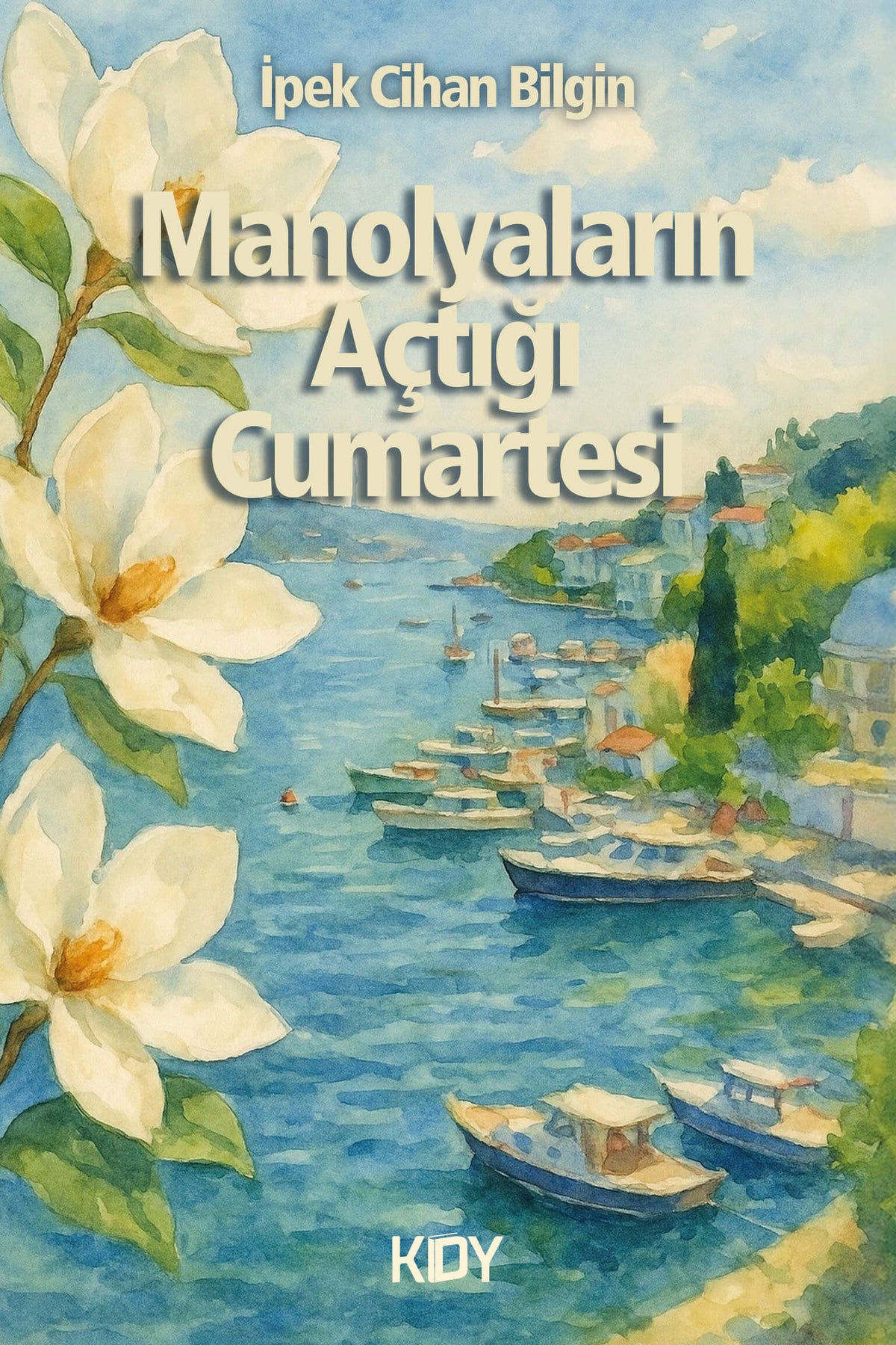 Manolyaların Açtığı Cumartesi - İpek Cihan Bilgin kitap kapağı