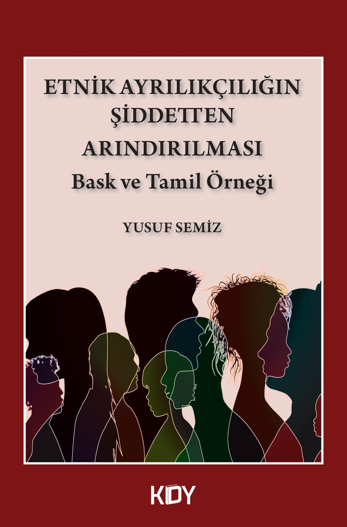Etnik Ayrılıkçılığın Şiddetten Arındırılması - Yusuf Semiz kitap kapağı
