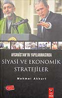 Afganistan'ın Yapılanmasında Siyasi ve Ekonomik Stratejiler - Mehmet Akkurt kitap kapağı
