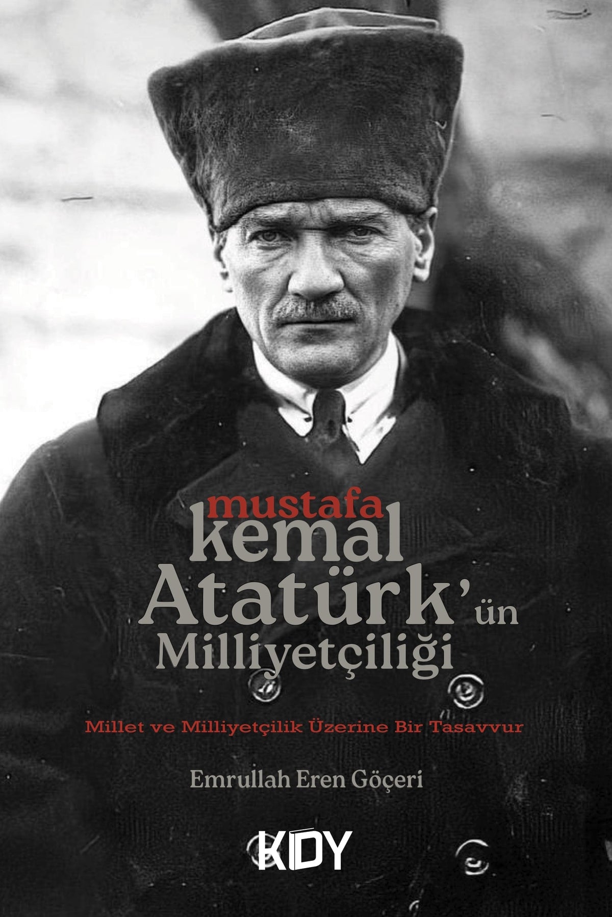 Mustafa Kemal Atatürk'ün Milliyetçiliği - Emrullah Eren Göçeri kitap kapağı