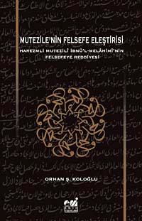 Mutezile'nin Felsefe Eleştirisi Harezmli Mutezili İbn'l-Melahimi'nin Felsefeye Reddiyesi - Dr. Orhan Ş. Koloğlu kitap kapağı